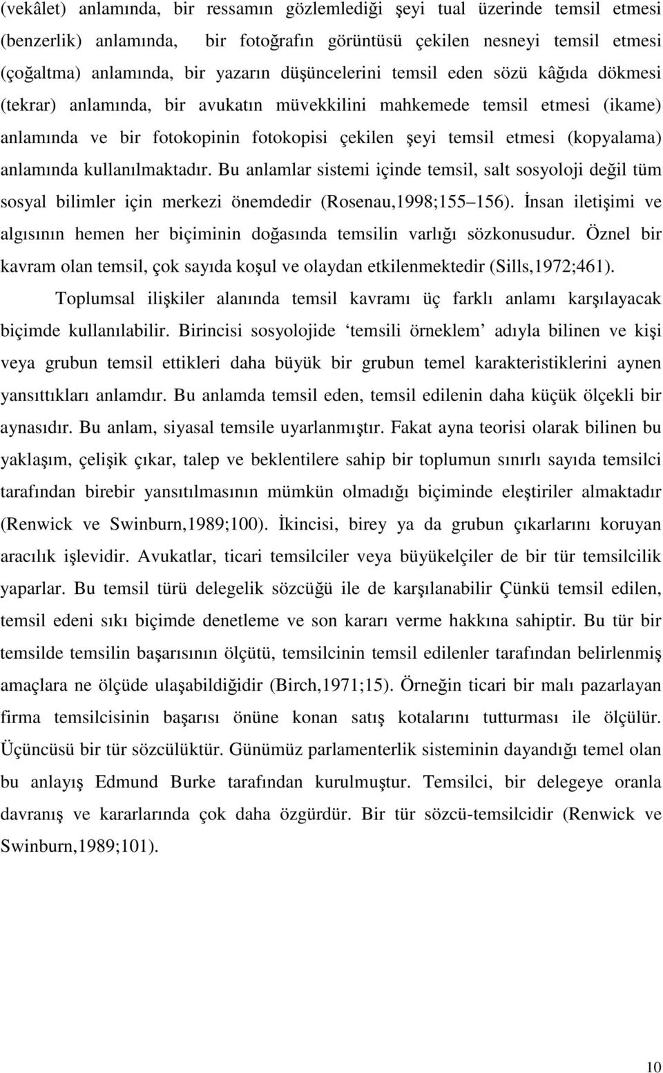 anlamında kullanılmaktadır. Bu anlamlar sistemi içinde temsil, salt sosyoloji deil tüm sosyal bilimler için merkezi önemdedir (Rosenau,1998;155 156).