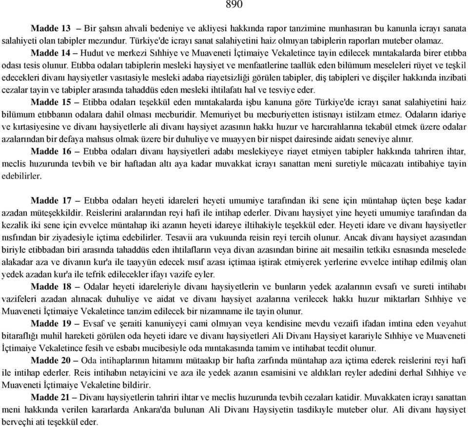 Madde 14 Hudut ve merkezi Sıhhiye ve Muaveneti İçtimaiye Vekaletince tayin edilecek mıntakalarda birer etıbba odası tesis olunur.