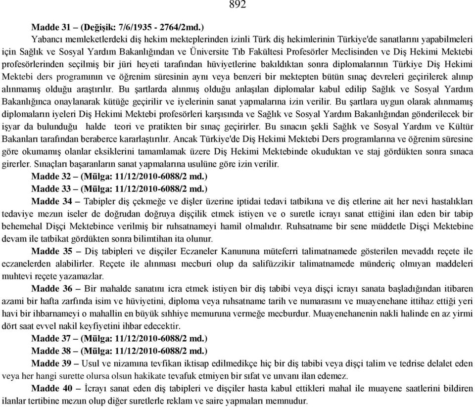 Meclisinden ve Diş Hekimi Mektebi profesörlerinden seçilmiş bir jüri heyeti tarafından hüviyetlerine bakıldıktan sonra diplomalarının Türkiye Diş Hekimi Mektebi ders programının ve öğrenim süresinin