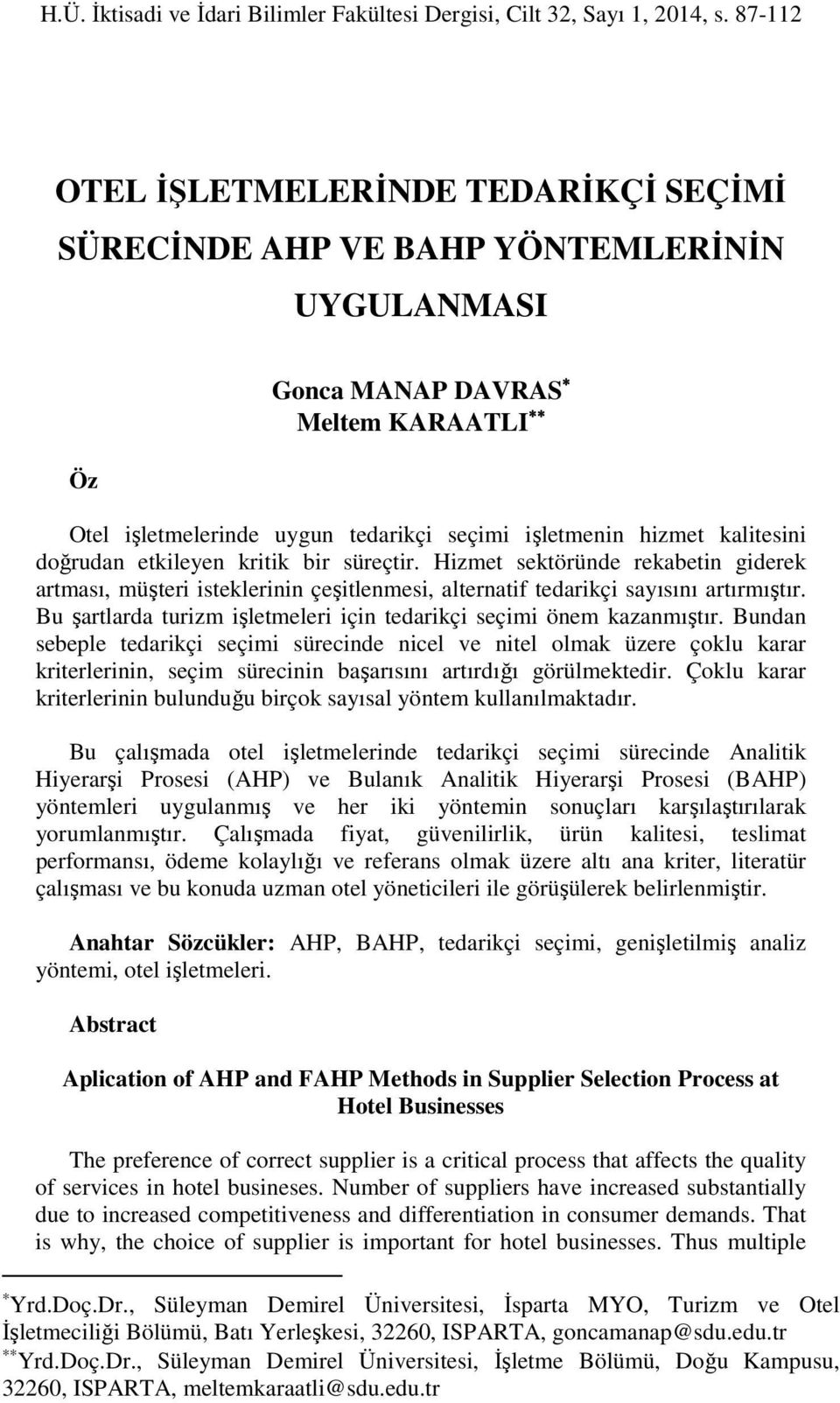 kalitesini doğrudan etkileyen kritik bir süreçtir. Hizmet sektöründe rekabetin giderek artması, müşteri isteklerinin çeşitlenmesi, alternatif tedarikçi sayısını artırmıştır.