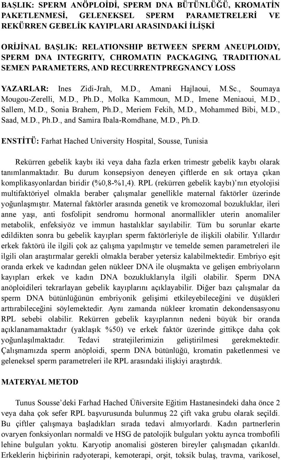 D., Molka Kammoun, M.D., Imene Meniaoui, M.D., Sallem, M.D., Sonia Brahem, Ph.D., Meriem Fekih, M.D., Mohammed Bibi, M.D., Saad, M.D., Ph.D., and Samira Ibala-Romdhane, M.D., Ph.D. ENSTİTÜ: Farhat Hached University Hospital, Sousse, Tunisia Rekürren gebelik kaybı iki veya daha fazla erken trimestr gebelik kaybı olarak tanımlanmaktadır.