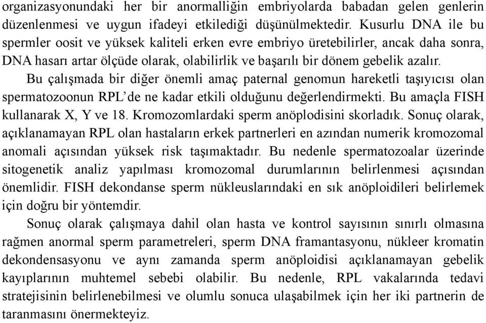 Bu çalışmada bir diğer önemli amaç paternal genomun hareketli taşıyıcısı olan spermatozoonun RPL de ne kadar etkili olduğunu değerlendirmekti. Bu amaçla FISH kullanarak X, Y ve 18.