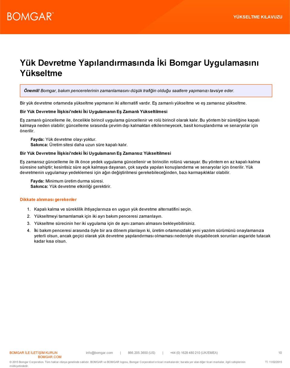 Bir Yük Devretme İlişkisi'ndeki İki Uygulamanın Eş Zamanlı Yükseltilmesi Eş zamanlı güncelleme ile, öncelikle birincil uygulama güncellenir ve rolü birincil olarak kalır.