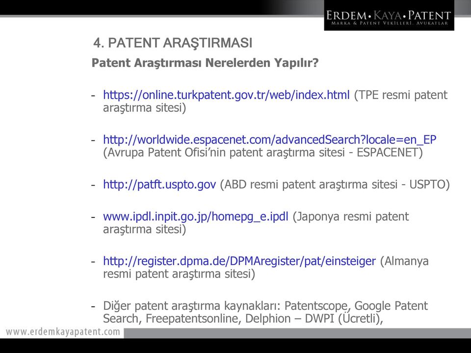 gov (ABD resmi patent araştırma sitesi - USPTO) www.ipdl.inpit.go.jp/homepg_e.ipdl (Japonya resmi patent araştırma sitesi) http://register.dpma.