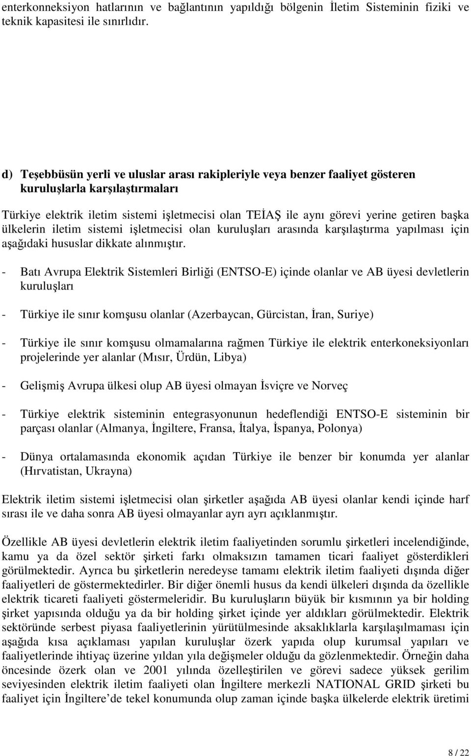 başka ülkelerin iletim sistemi işletmecisi olan kuruluşları arasında karşılaştırma yapılması için aşağıdaki hususlar dikkate alınmıştır.