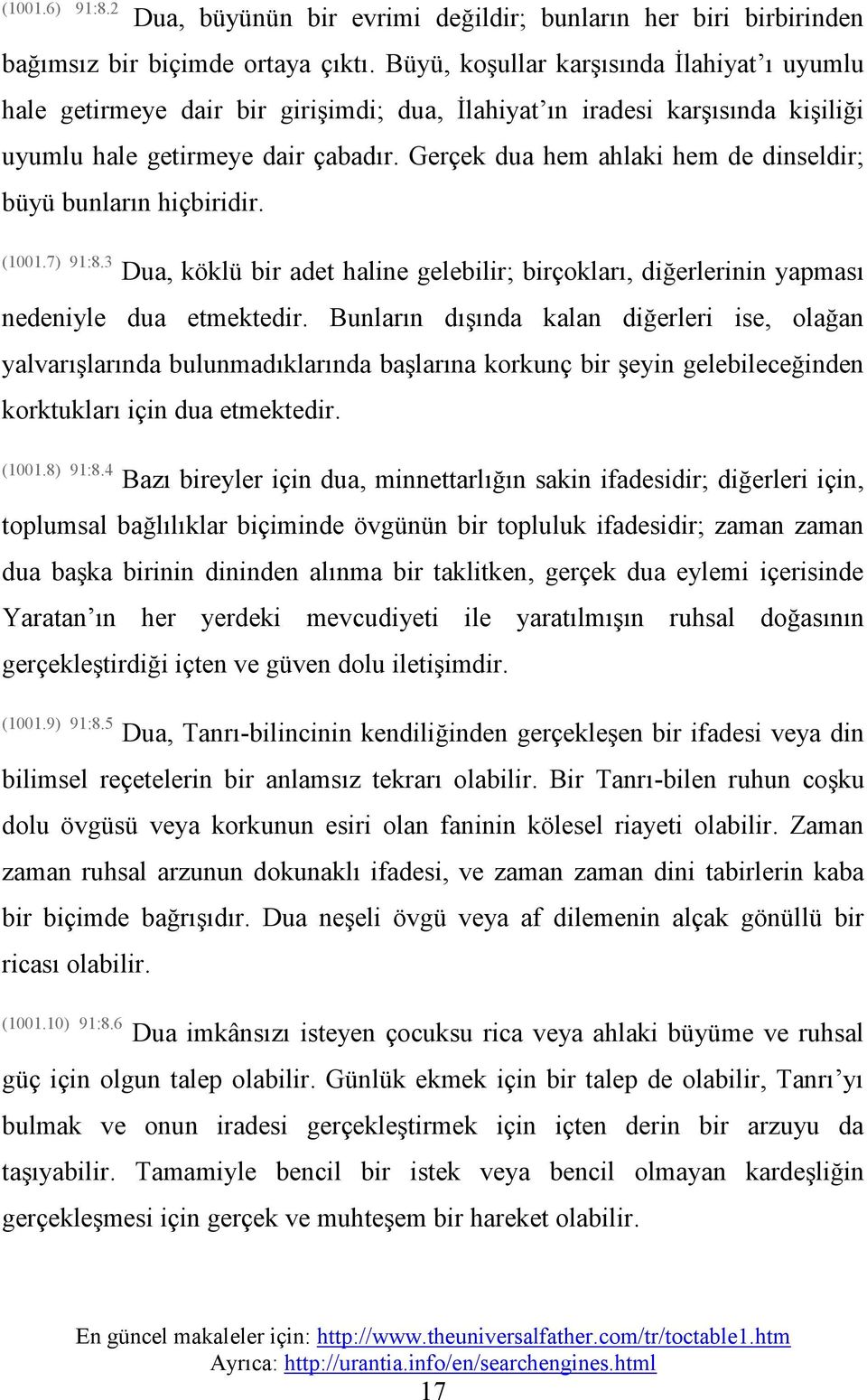 Gerçek dua hem ahlaki hem de dinseldir;; büyü bunların hiçbiridir. (1001.7) 91:8.3 Dua, köklü bir adet haline gelebilir;; birçokları, diğerlerinin yapması nedeniyle dua etmektedir.