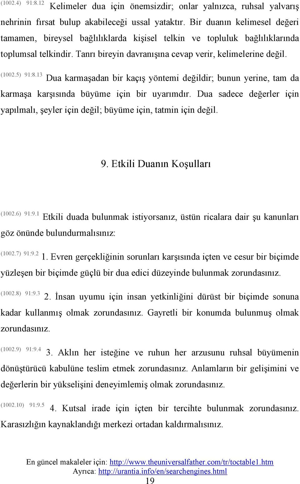 13 Dua karmaşadan bir kaçış yöntemi değildir;; bunun yerine, tam da karmaşa karşısında büyüme için bir uyarımdır.