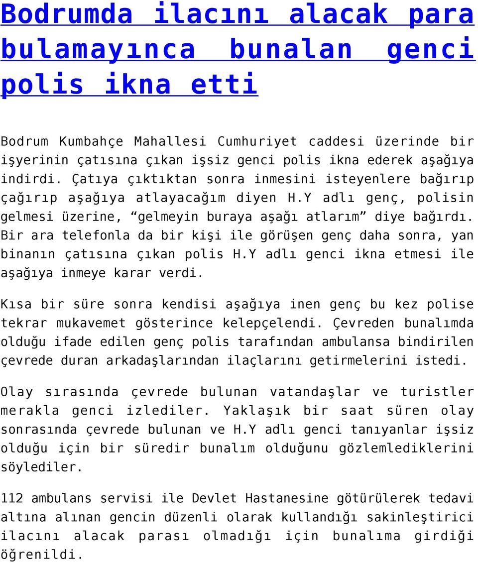 Bir ara telefonla da bir kişi ile görüşen genç daha sonra, yan binanın çatısına çıkan polis H.Y adlı genci ikna etmesi ile aşağıya inmeye karar verdi.