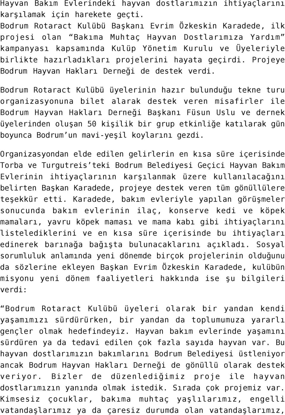 projelerini hayata geçirdi. Projeye Bodrum Hayvan Hakları Derneği de destek verdi.