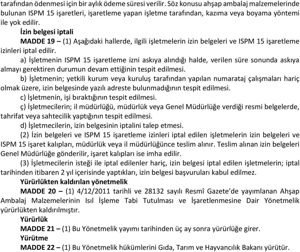 İzin belgesi iptali MADDE 19 (1) Aşağıdaki hallerde, ilgili işletmelerin izin belgeleri ve ISPM 15 işaretleme izinleri iptal edilir.