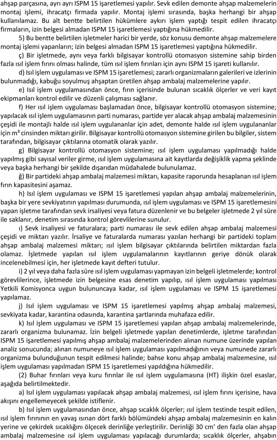 Bu alt bentte belirtilen hükümlere aykırı işlem yaptığı tespit edilen ihracatçı firmaların, izin belgesi almadan ISPM 15 işaretlemesi yaptığına hükmedilir.