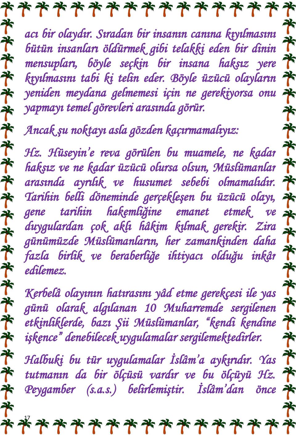 Hüseyin e reva görülen bu muamele, ne kadar haksız ve ne kadar üzücü olursa olsun, Müslümanlar arasında ayrılık ve husumet sebebi olmamalıdır.