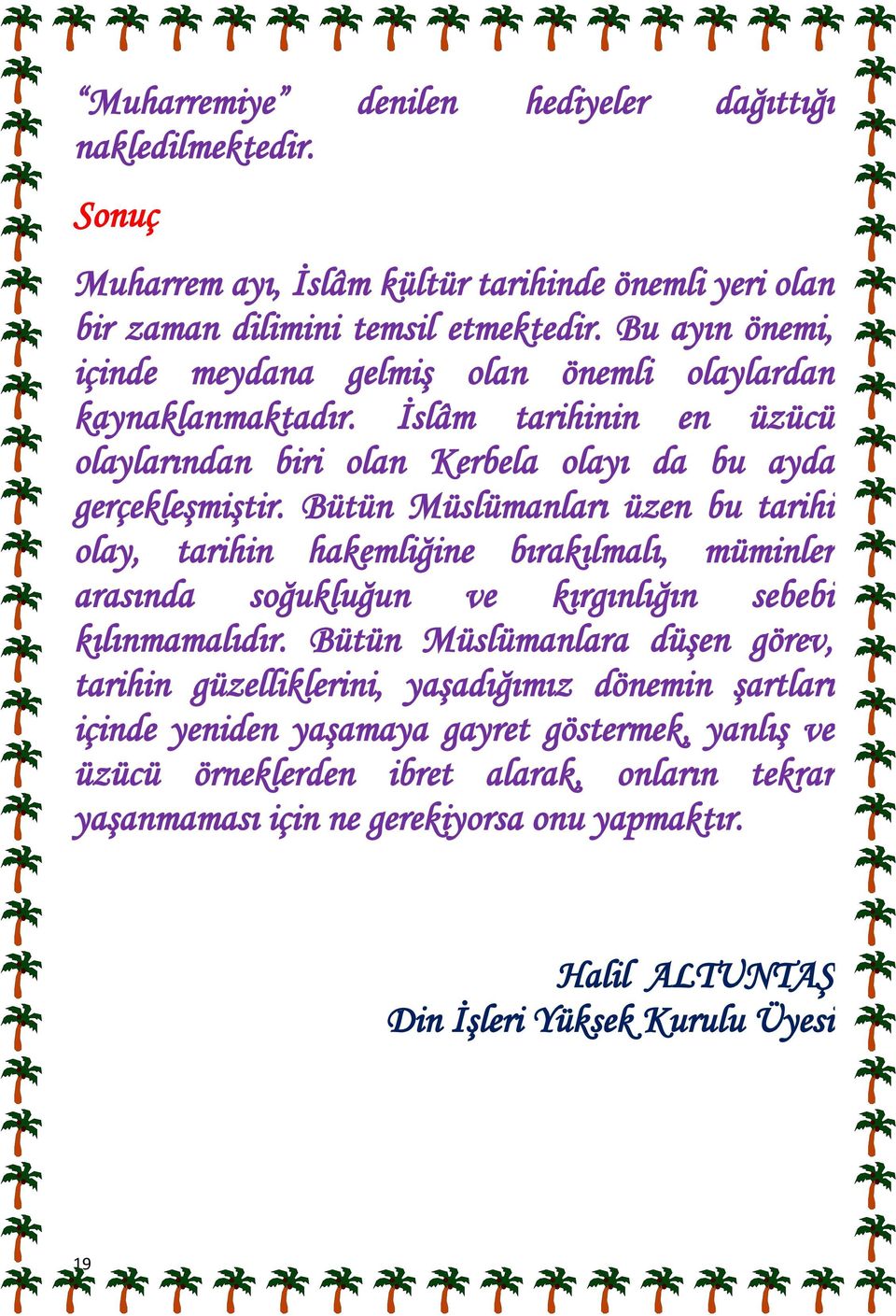 Bütün Müslümanları üzen bu tarihi olay, tarihin hakemliğine bırakılmalı, müminler arasında soğukluğun ve kırgınlığın sebebi kılınmamalıdır.