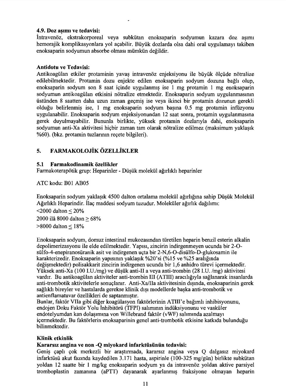 Antidotu ve Tedavisi: Antikoagülan etkiler protaminin yavaş intravenöz enjeksiyonu ile büyük ölçüde nötralize edilebilmektedir.