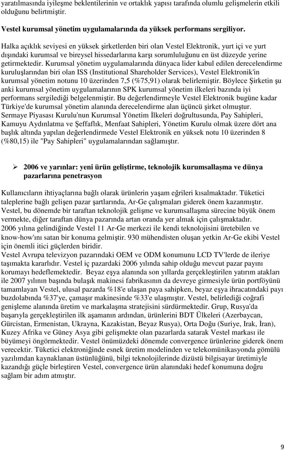 Kurumsal yönetim uygulamalarında dünyaca lider kabul edilen derecelendirme kuruluşlarından biri olan ISS (Institutional Shareholder Services), Vestel Elektronik'in kurumsal yönetim notunu 10