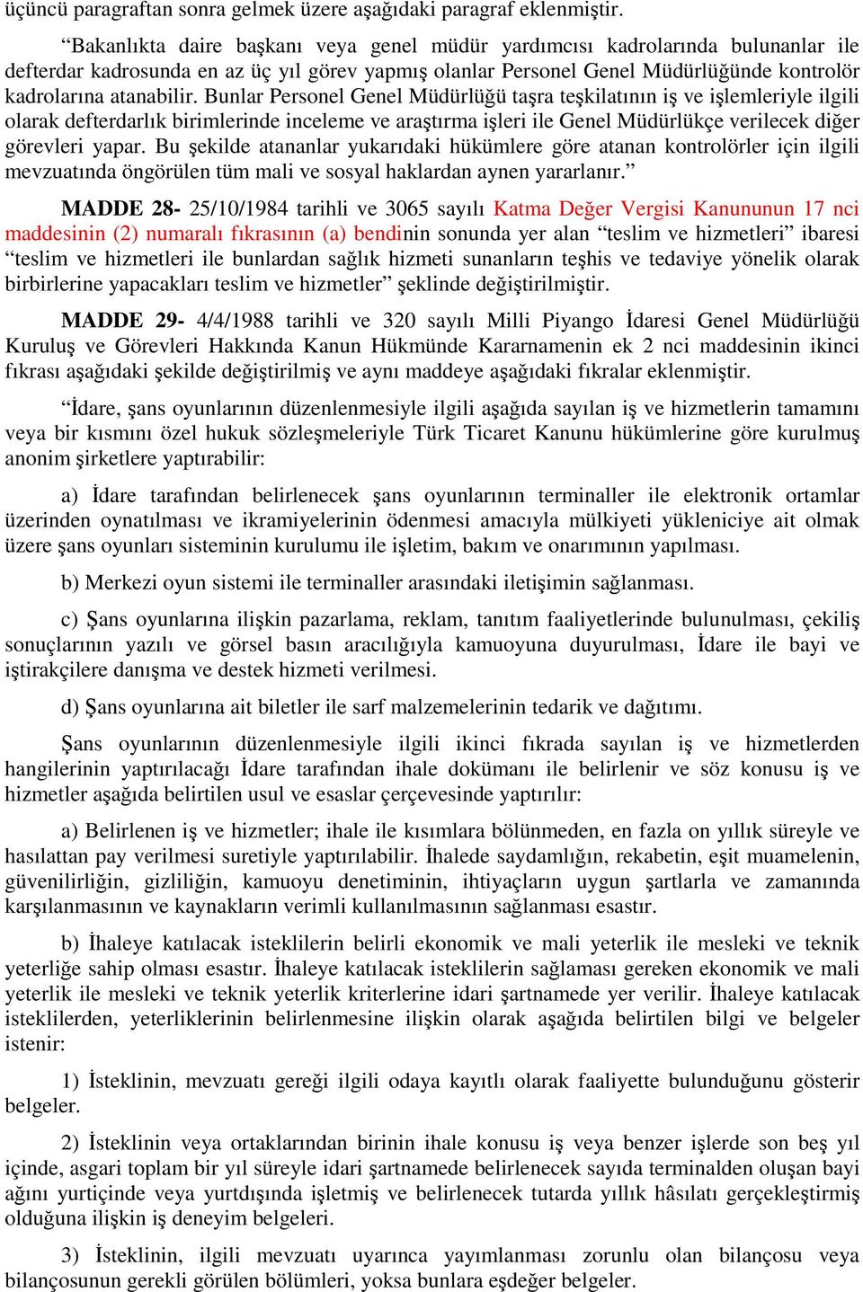 Bunlar Personel Genel Müdürlüğü taşra teşkilatının iş ve işlemleriyle ilgili olarak defterdarlık birimlerinde inceleme ve araştırma işleri ile Genel Müdürlükçe verilecek diğer görevleri yapar.