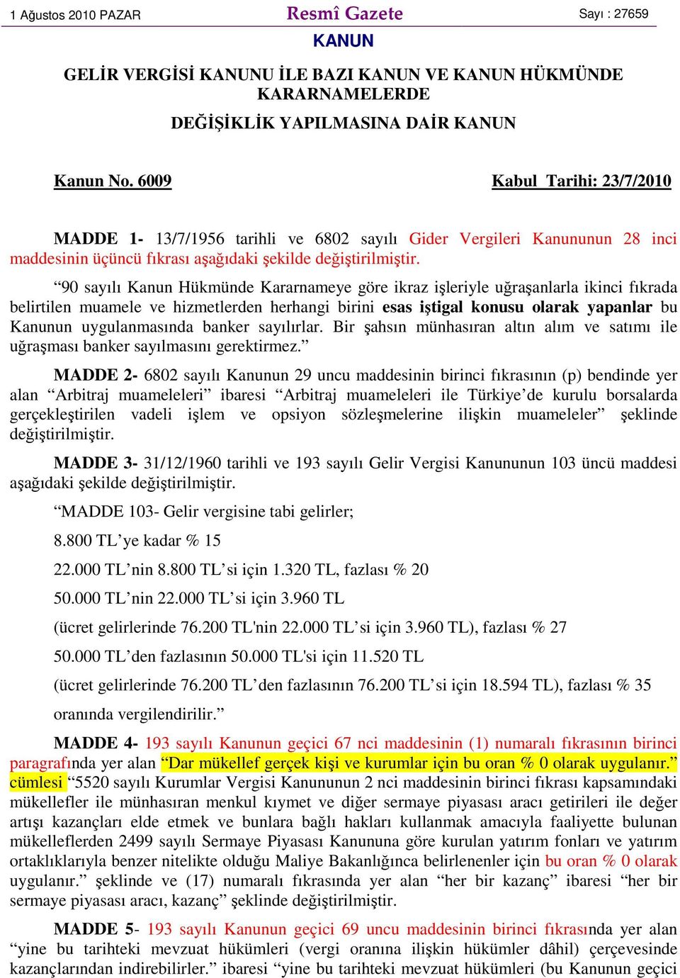 90 sayılı Kanun Hükmünde Kararnameye göre ikraz işleriyle uğraşanlarla ikinci fıkrada belirtilen muamele ve hizmetlerden herhangi birini esas iştigal konusu olarak yapanlar bu Kanunun uygulanmasında