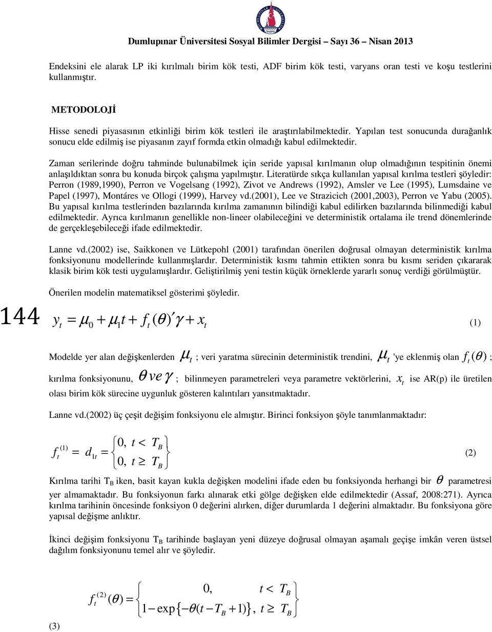 Zaman serilerinde doğru ahminde bulunabilmek için seride yapısal kırılmanın olup olmadığının espiinin önemi anlaşıldıkan sonra bu konuda birçok çalışma yapılmışır.