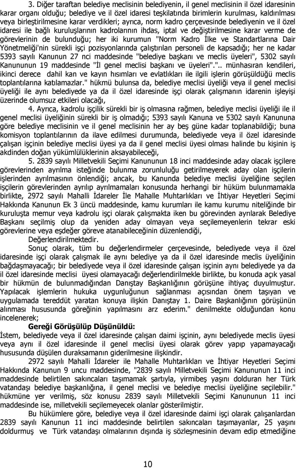 de bulunduğu; her iki kurumun "Norm Kadro İlke ve Standartlarına Dair Yönetmeliği'nin sürekli işçi pozisyonlarında çalıştırılan personeli de kapsadığı; her ne kadar 5393 sayılı Kanunun 27 nci