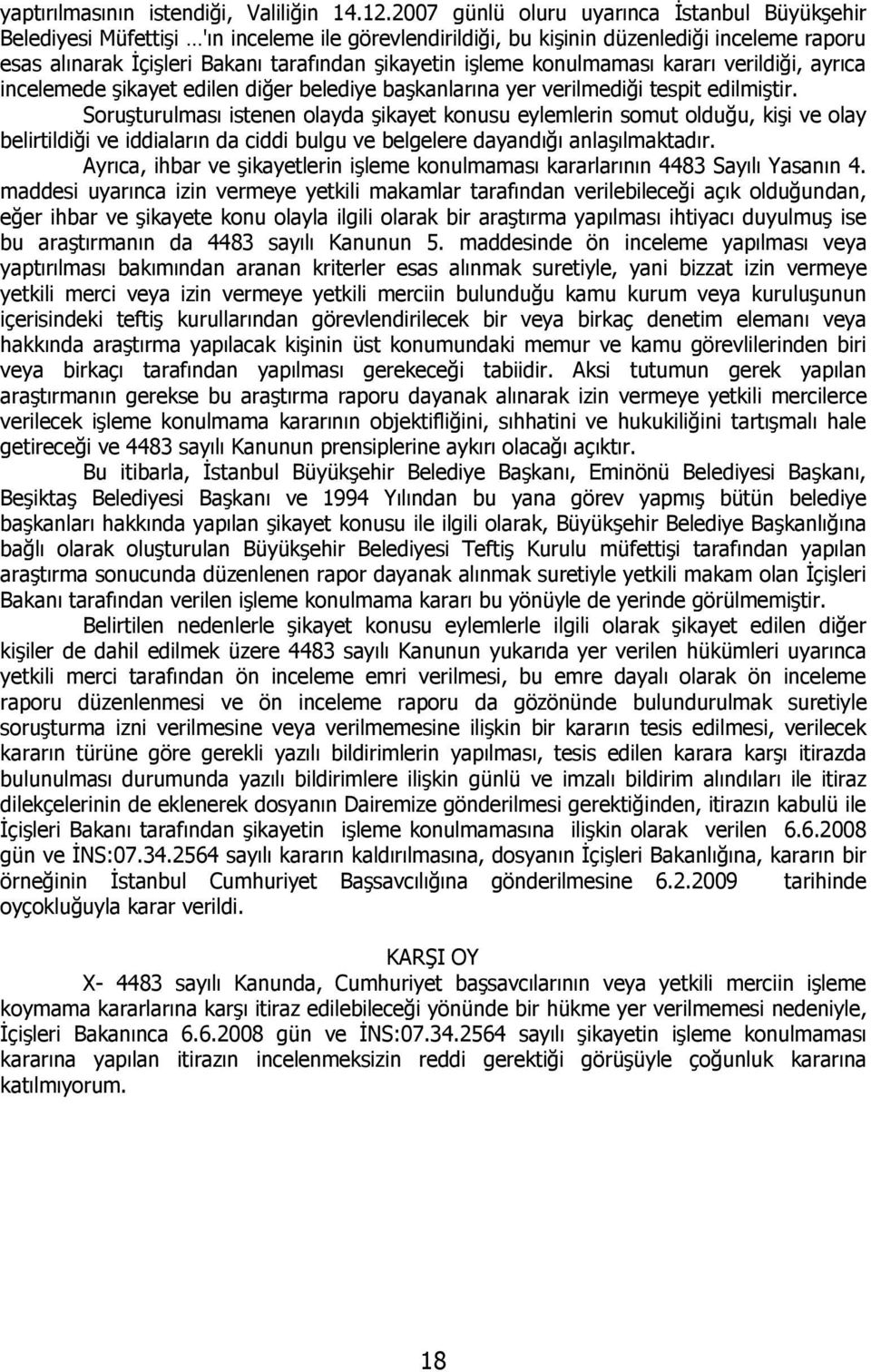 konulmaması kararı verildiği, ayrıca incelemede şikayet edilen diğer belediye başkanlarına yer verilmediği tespit edilmiştir.