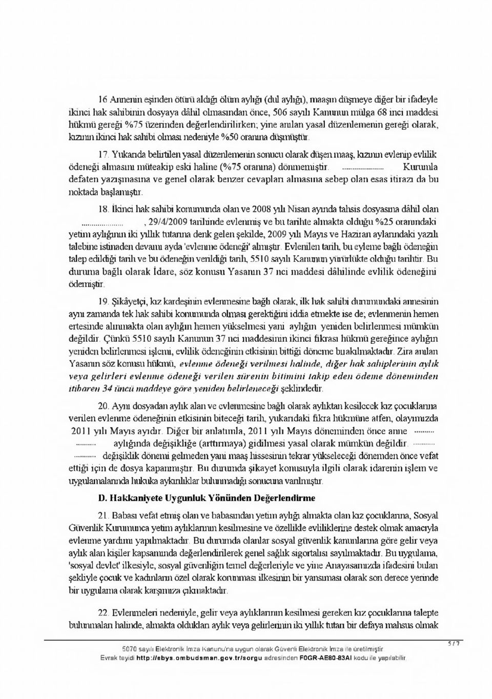 Yııkanda belntılen yasal düzenlemenin sonucu olarak düşen maaş, kızuıın evlenip evlilik ödeneği almasını müteakip eski haline (%75 oıanma) dönmemiştir.