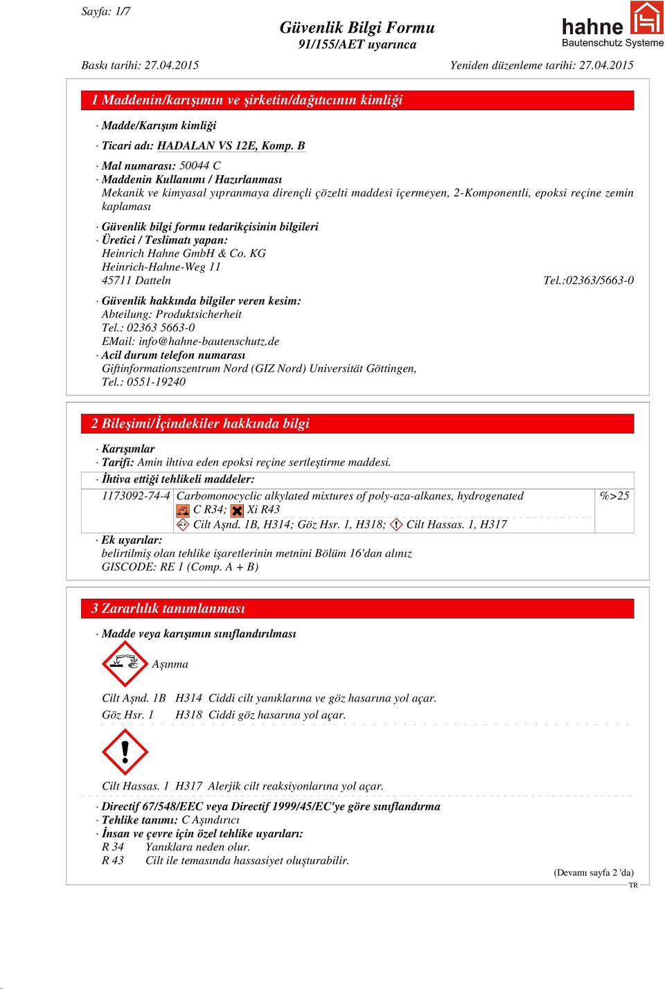 :02363/5663-0 Güvenlik hakkında bilgiler veren kesim: Abteilung: Produktsicherheit Tel.: 02363 5663-0 EMail: info@hahne-bautenschutz.