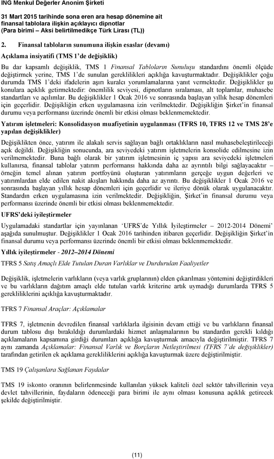 Değişiklikler şu konulara açıklık getirmektedir: önemlilik seviyesi, dipnotların sıralaması, alt toplamlar, muhasebe standartları ve açılımlar.