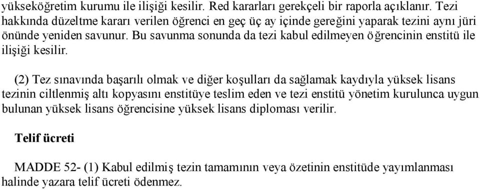 Bu savunma sonunda da tezi kabul edilmeyen öğrencinin enstitü ile ilişiği kesilir.