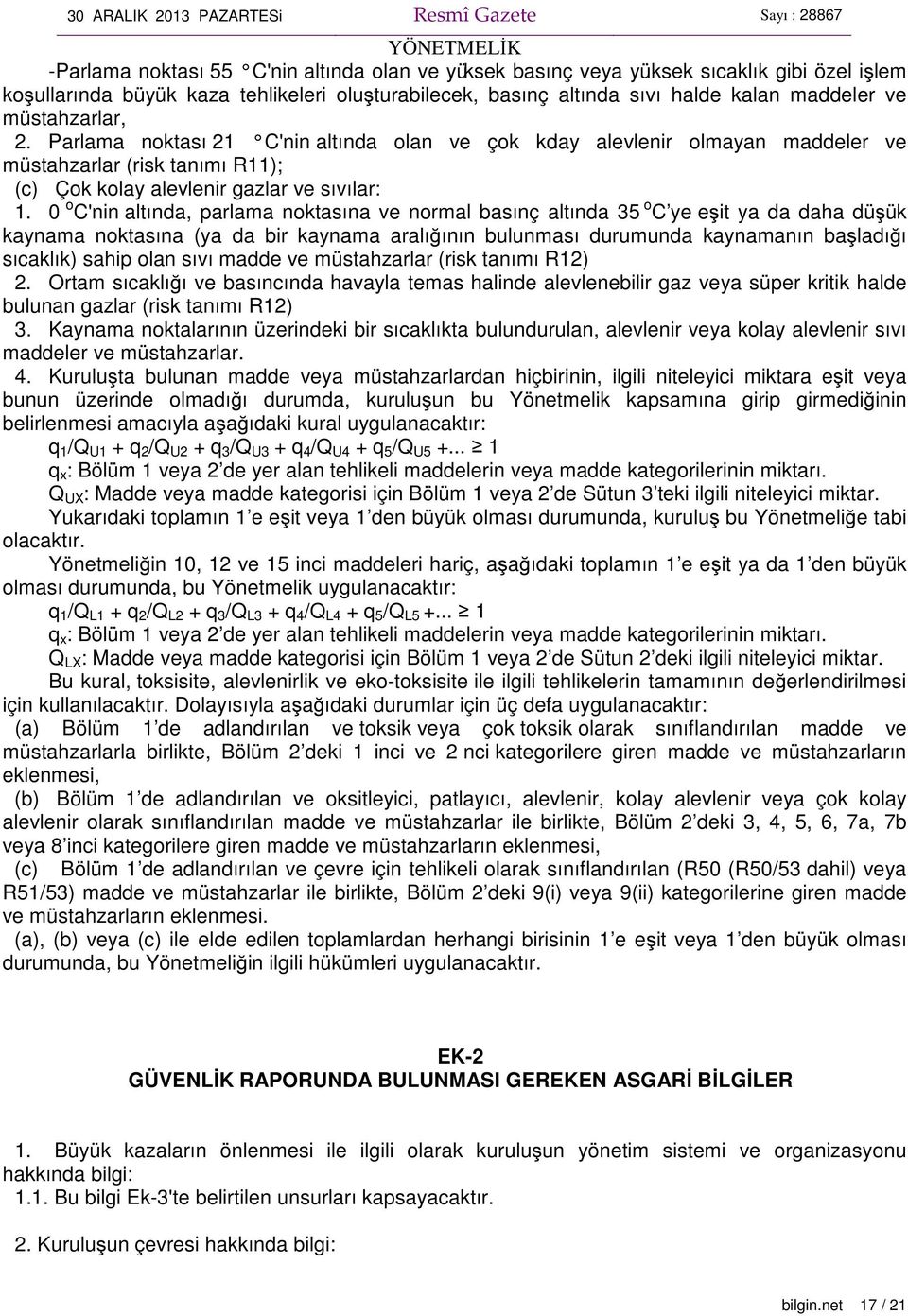 0 o C'nin altında, parlama noktasına ve normal basınç altında 35 o C ye eşit ya da daha düşük kaynama noktasına (ya da bir kaynama aralığının bulunması durumunda kaynamanın başladığı sıcaklık) sahip