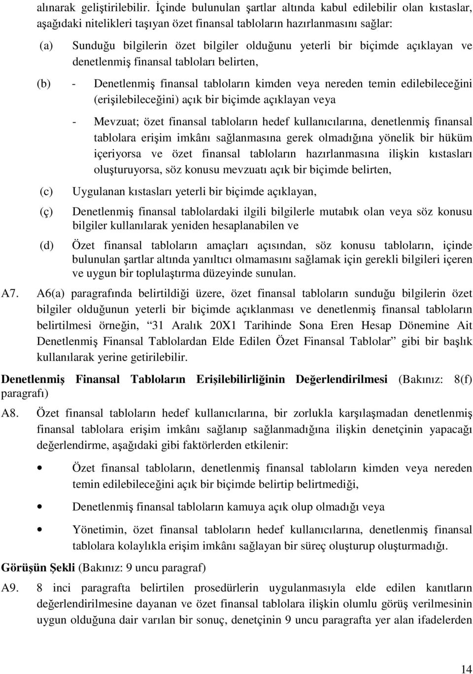 bir biçimde açıklayan ve denetlenmiş finansal tabloları belirten, (b) - Denetlenmiş finansal tabloların kimden veya nereden temin edilebileceğini (erişilebileceğini) açık bir biçimde açıklayan veya