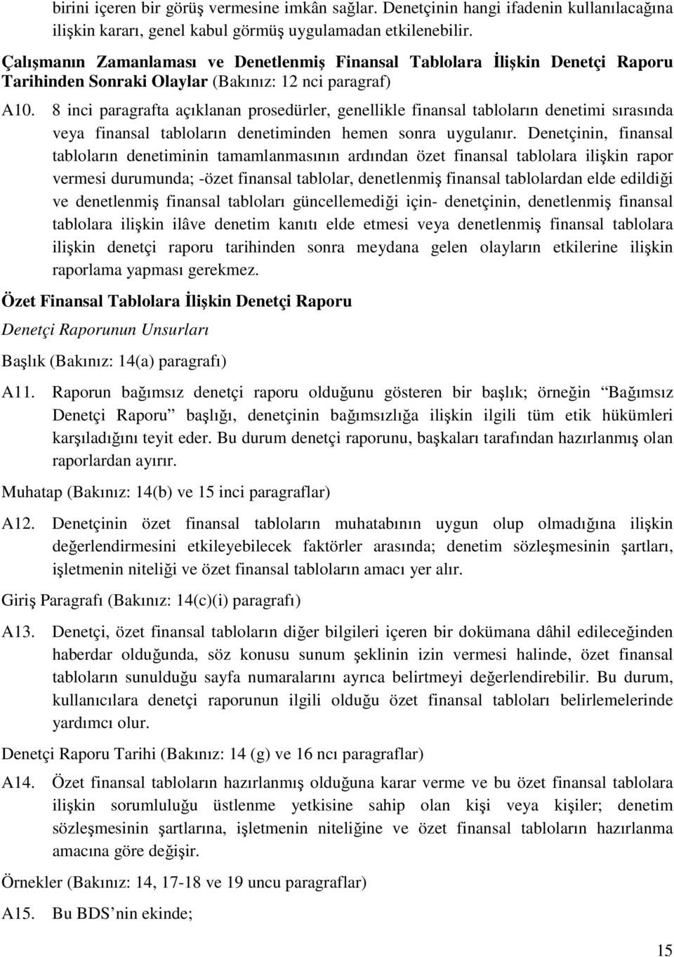 8 inci paragrafta açıklanan prosedürler, genellikle finansal tabloların denetimi sırasında veya finansal tabloların denetiminden hemen sonra uygulanır.