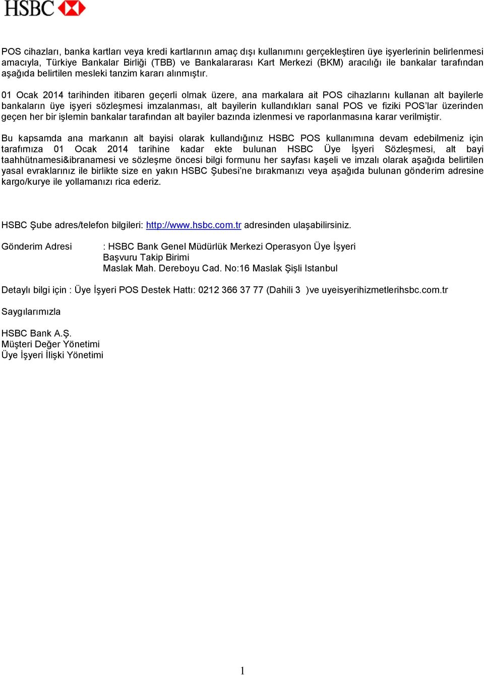 01 Ocak 2014 tarihinden itibaren geçerli olmak üzere, ana markalara ait POS cihazlarını kullanan alt bayilerle bankaların üye işyeri sözleşmesi imzalanması, alt bayilerin kullandıkları sanal POS ve