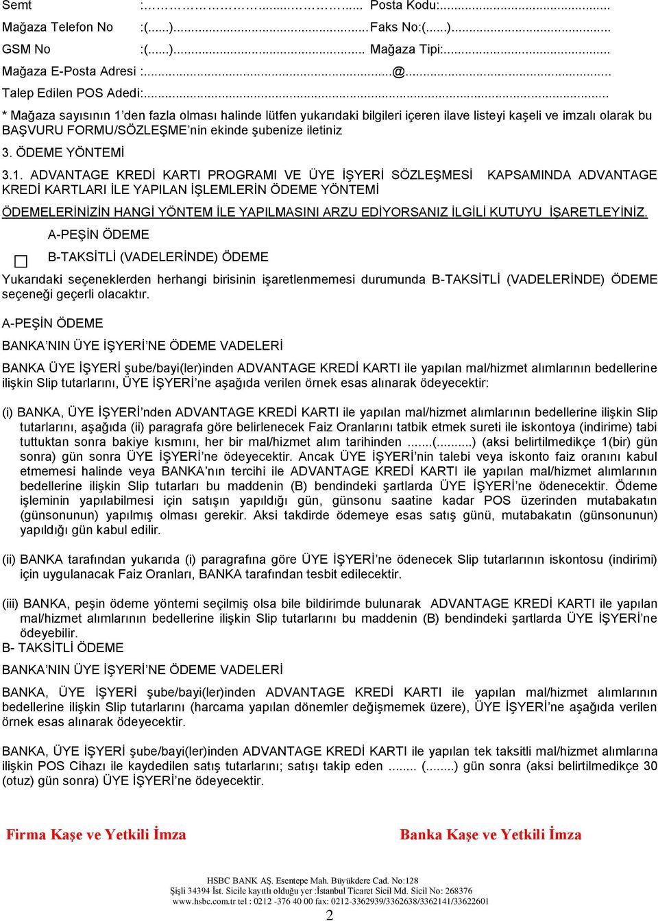 den fazla olması halinde lütfen yukarıdaki bilgileri içeren ilave listeyi kaşeli ve imzalı olarak bu BAŞVURU FORMU/SÖZLEŞME nin ekinde şubenize iletiniz 3. ÖDEME YÖNTEMİ 3.1.