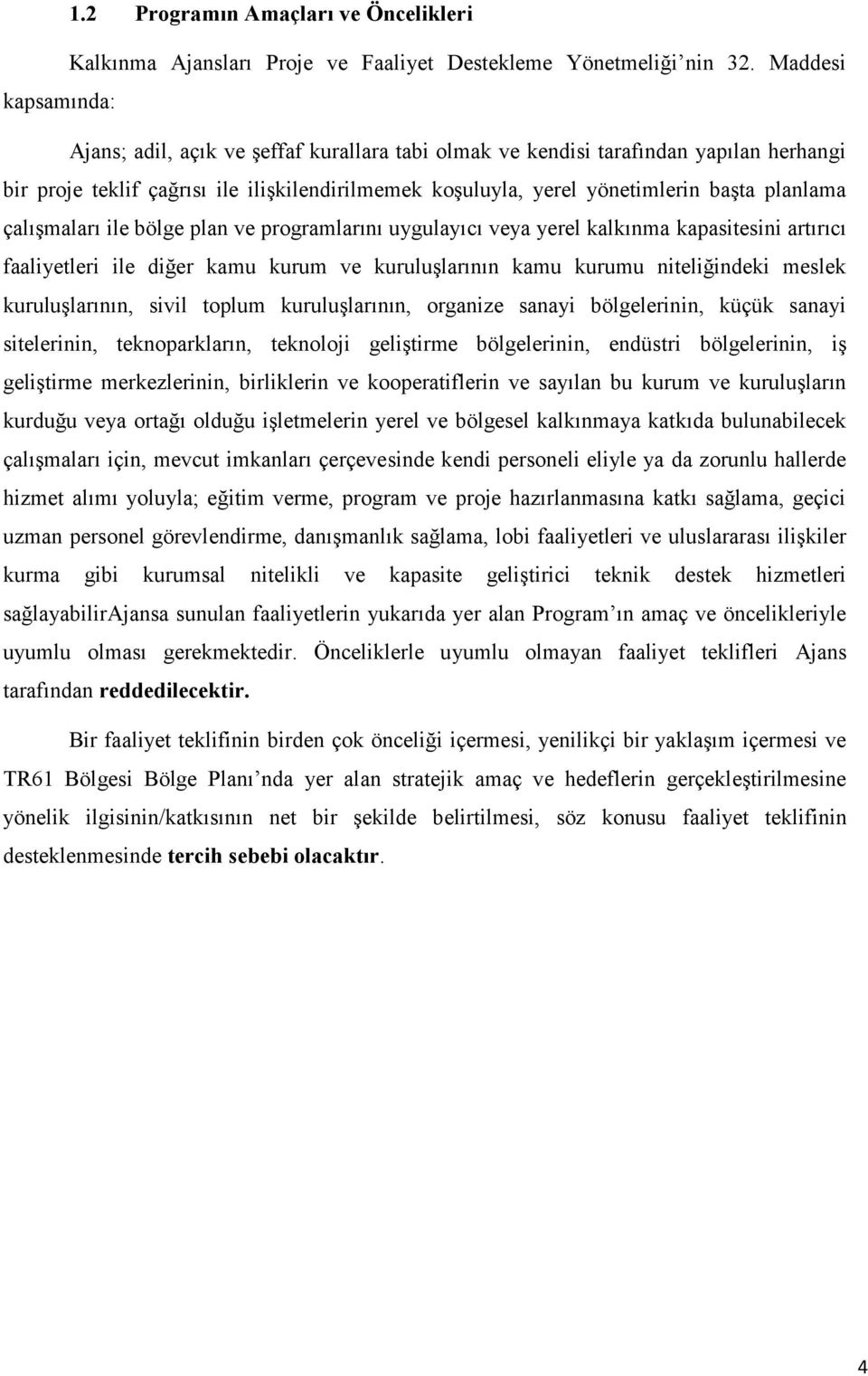 planlama çalışmaları ile bölge plan ve programlarını uygulayıcı veya yerel kalkınma kapasitesini artırıcı faaliyetleri ile diğer kamu kurum ve kuruluşlarının kamu kurumu niteliğindeki meslek