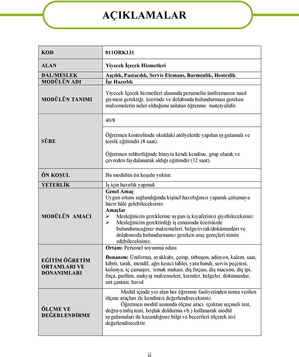 40/8 SÜRE Öğretmen kontrolünde okuldaki atölyelerde yapılan uygulamalı ve teorik eğitimdir (8 saat).