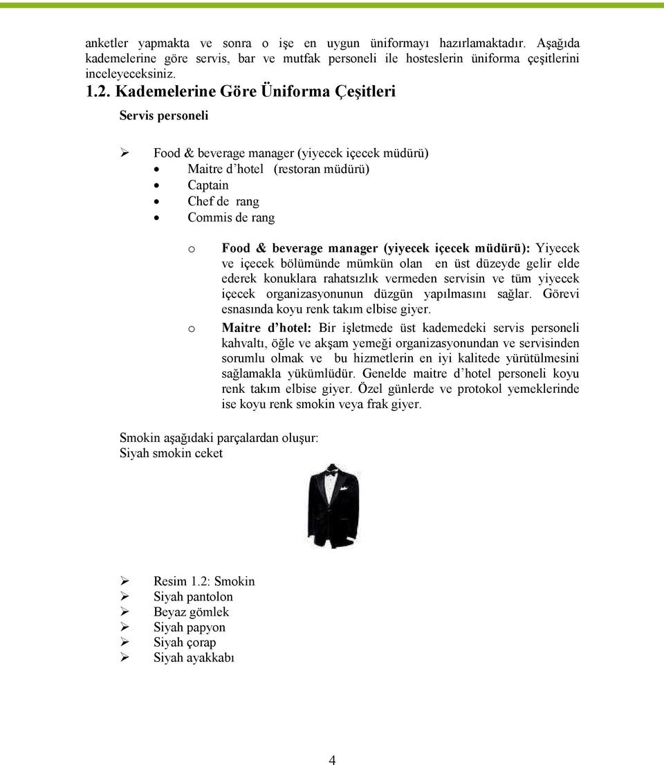 (yiyecek içecek müdürü): Yiyecek ve içecek bölümünde mümkün olan en üst düzeyde gelir elde ederek konuklara rahatsızlık vermeden servisin ve tüm yiyecek içecek organizasyonunun düzgün yapılmasını