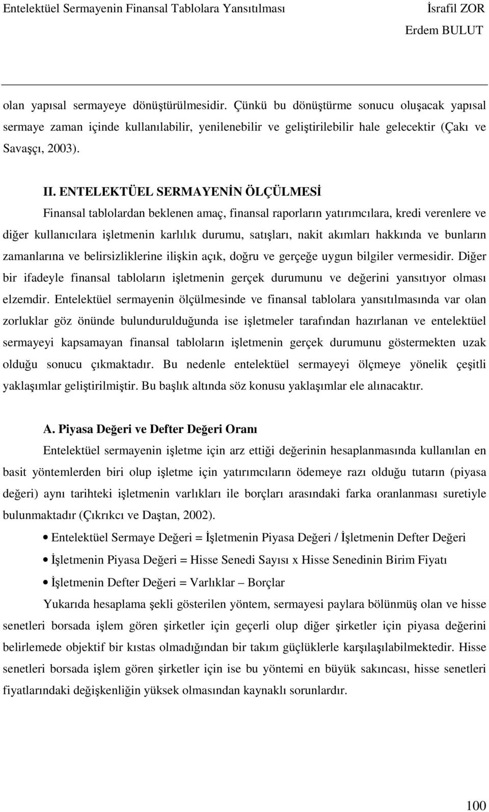 akımları hakkında ve bunların zamanlarına ve belirsizliklerine ilişkin açık, doğru ve gerçeğe uygun bilgiler vermesidir.