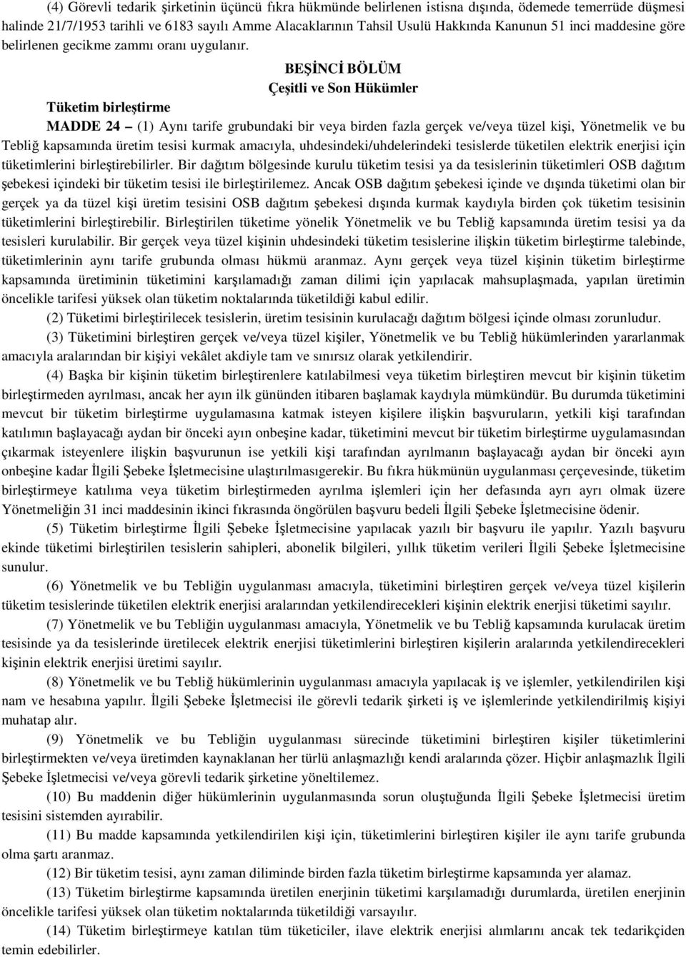 BEŞİNCİ BÖLÜM Çeşitli ve Son Hükümler Tüketim birleştirme MADDE 24 (1) Aynı tarife grubundaki bir veya birden fazla gerçek ve/veya tüzel kişi, Yönetmelik ve bu Tebliğ kapsamında üretim tesisi kurmak