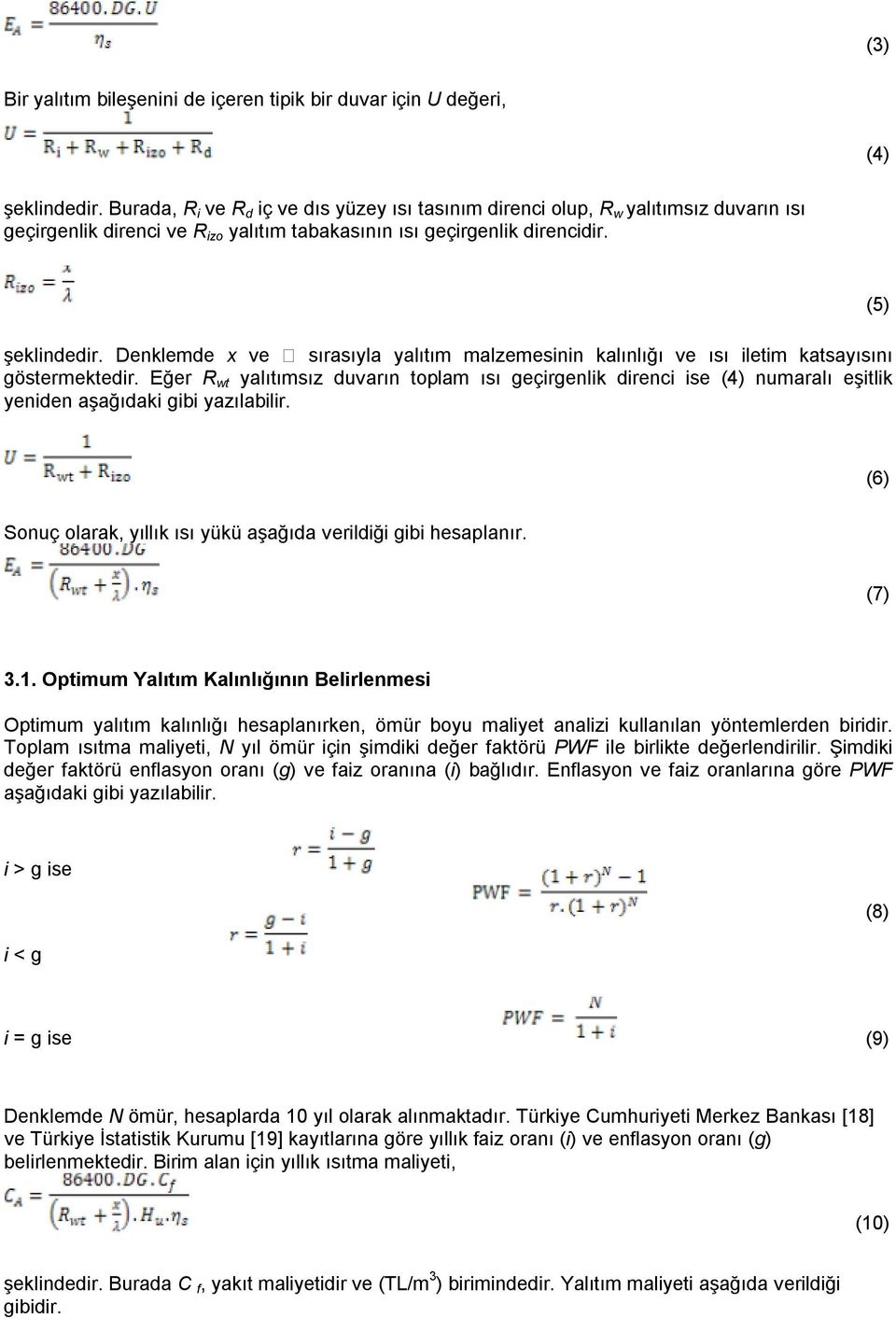 Denklemde x ve sırasıyla yalıtım malzemesinin kalınlığı ve ısı iletim katsayısını göstermektedir.