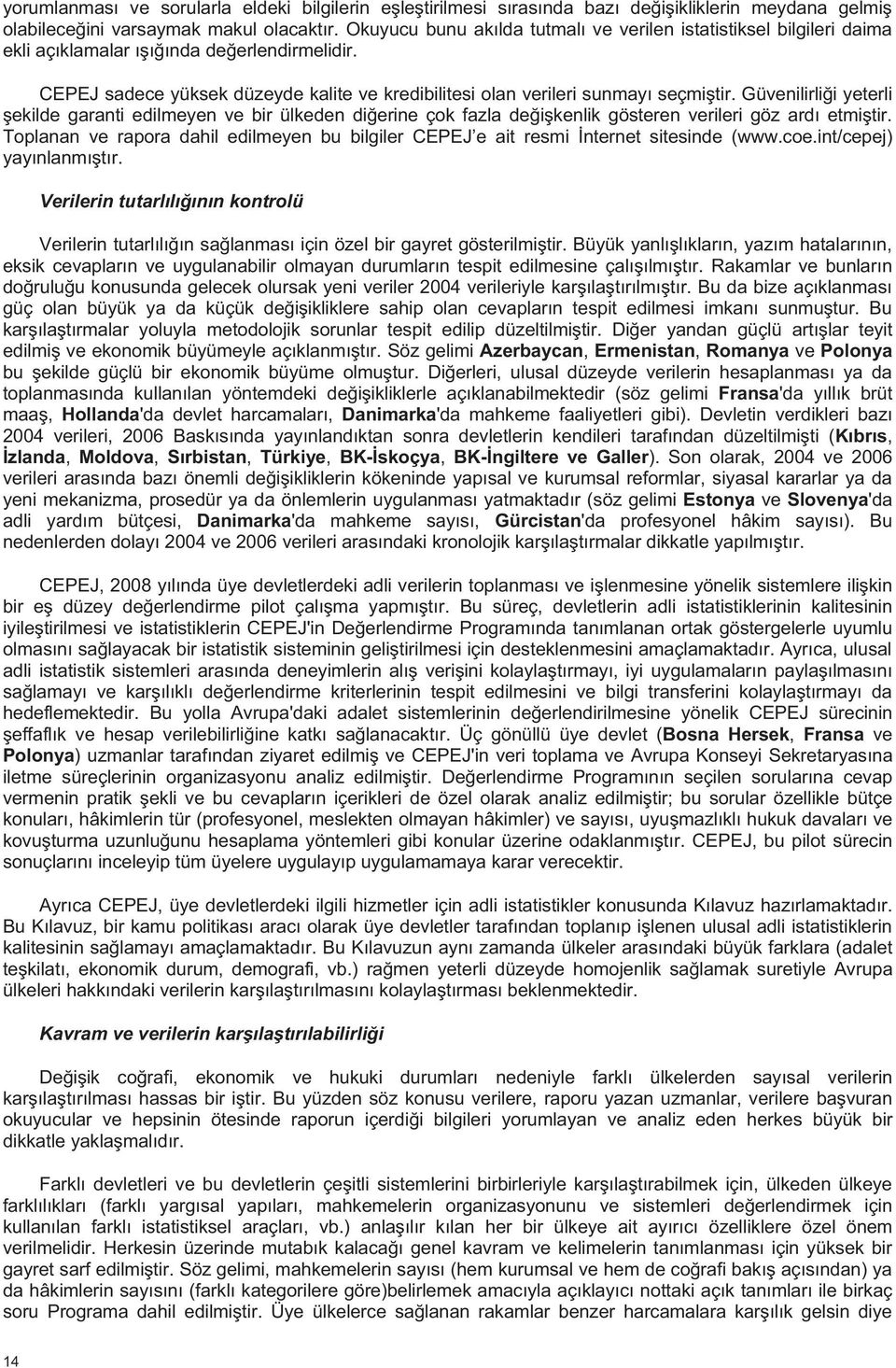 Son olarak, 2004 ve 2006 yeni mekanizma, p Estonya ve Slovenya'da Danimarka