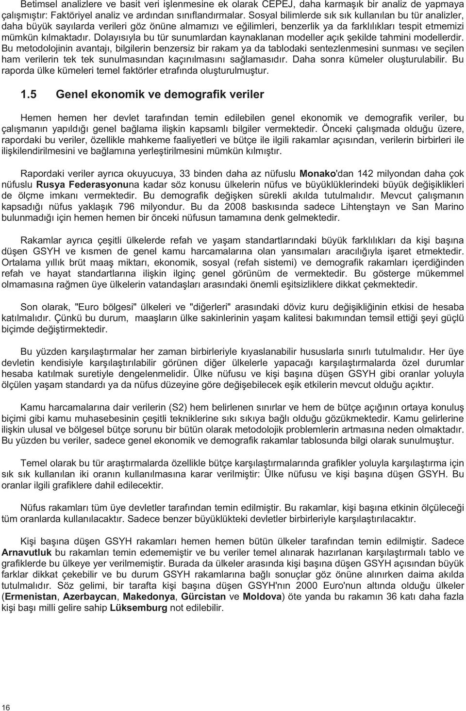 rapordaki bu veriler, verilerin birbirleri ile Monako'dan 142 milyondan daha çok nüfuslu Rusya