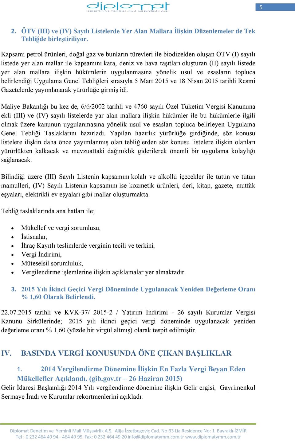 alan mallara ilişkin hükümlerin uygulanmasına yönelik usul ve esasların topluca belirlendiği Uygulama Genel Tebliğleri sırasıyla 5 Mart 2015 ve 18 Nisan 2015 tarihli Resmi Gazetelerde yayımlanarak