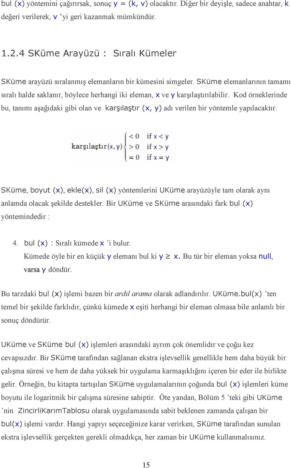 Kod örneklerinde bu, tanımı aşağıdaki gibi olan ve karşılaştır (x, y) adı verilen bir yöntemle yapılacaktır.