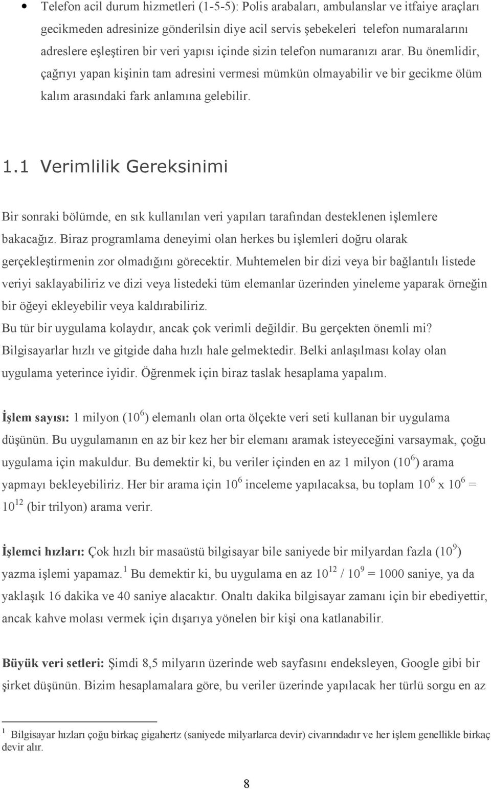 1 Verimlilik Gereksinimi Bir sonraki bölümde, en sık kullanılan veri yapıları tarafından desteklenen işlemlere bakacağız.