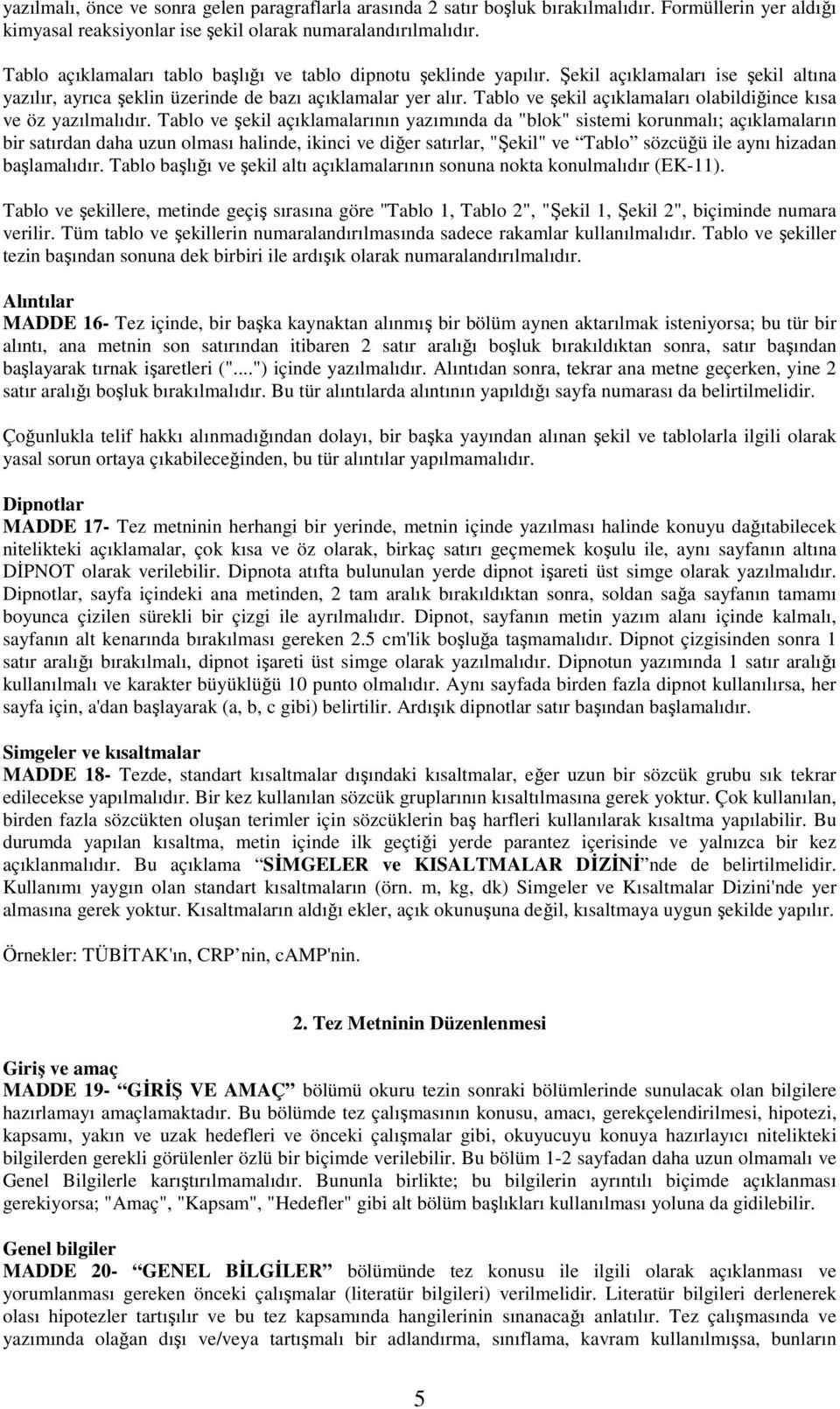 Tablo ve şekil açıklamaları olabildiğince kısa ve öz yazılmalıdır.