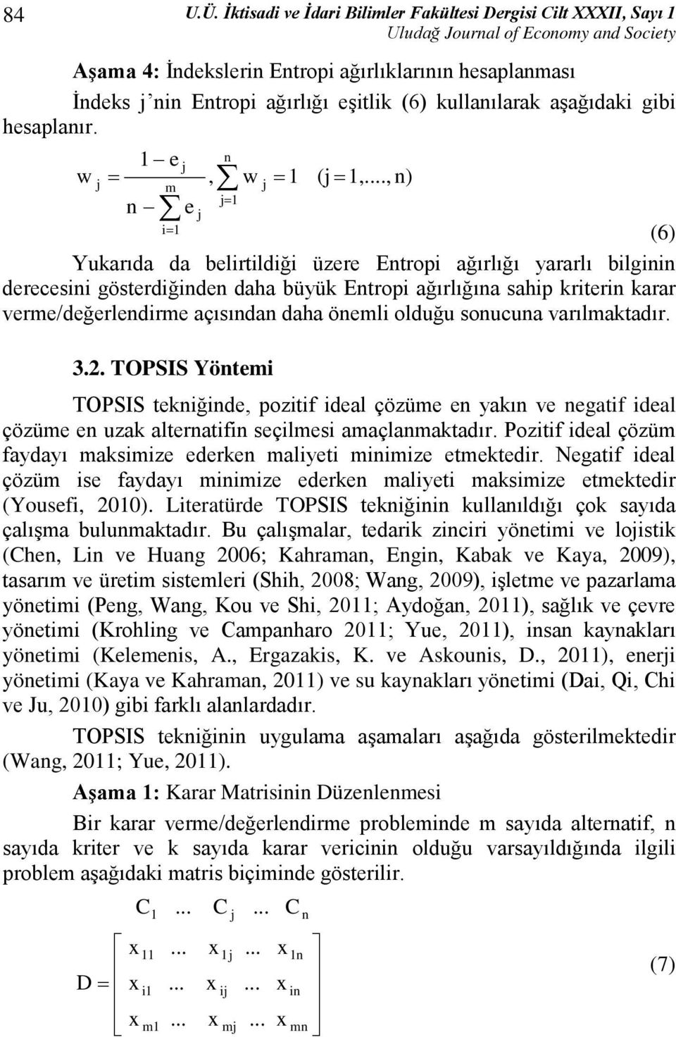 (6) kullanılarak aşağıdaki gibi hesaplanır. 1 e n j w j =, w j 1 (j 1,.