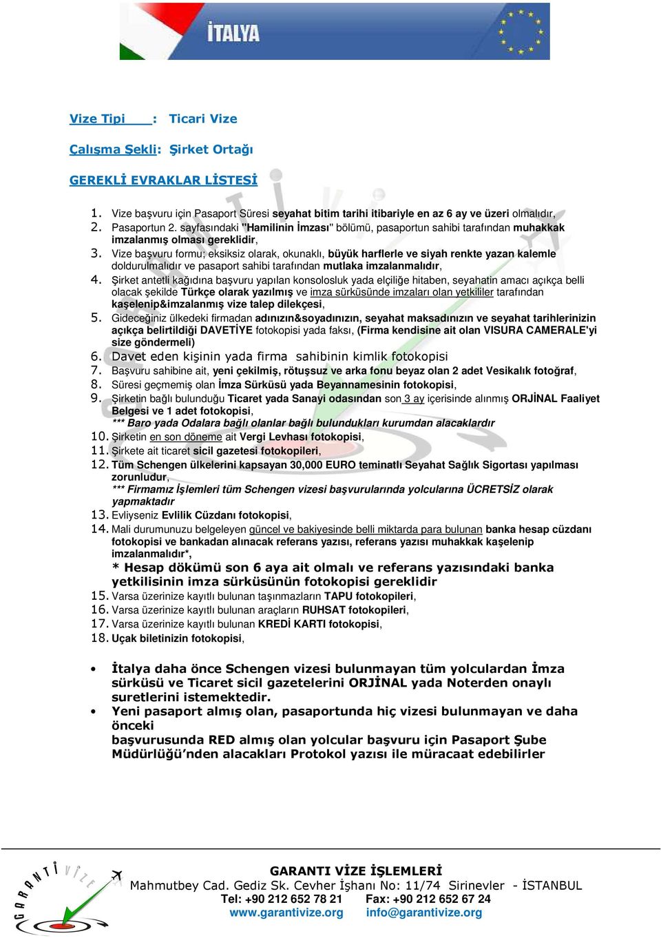 Şirket antetli kağıdına başvuru yapılan konsolosluk yada elçiliğe hitaben, seyahatin amacı açıkça belli 5.