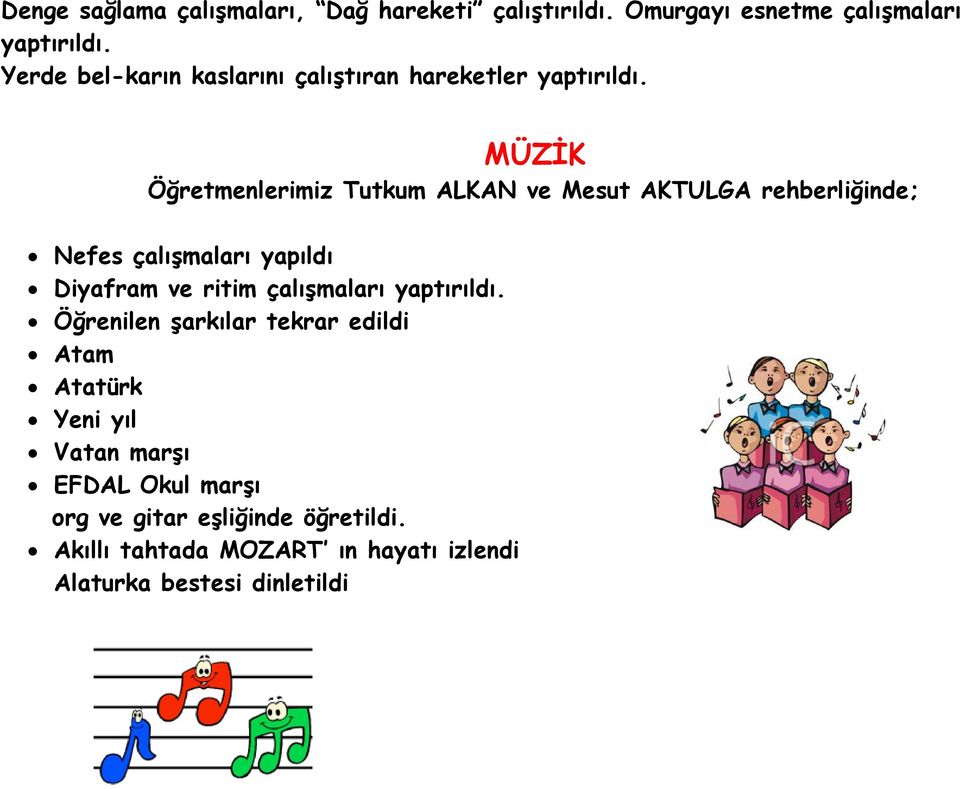 MÜZİK Öğretmenlerimiz Tutkum ALKAN ve Mesut AKTULGA rehberliğinde; Nefes çalışmaları yapıldı Diyafram ve ritim