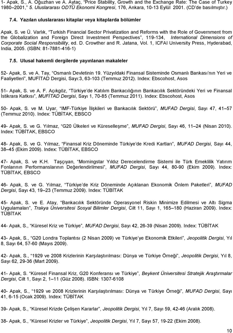 Varlık, Turkish Financial Sector Privatization and Reforms with the Role of Government from the Globalization and Foreign Direct Investment Perspectives, 119-134, International Dimensions of