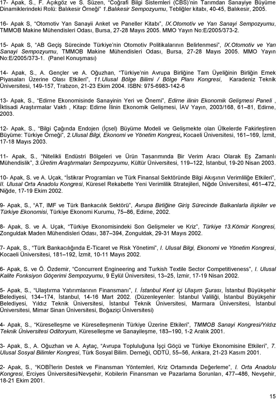 Otomotiv ve Yan Sanayi Sempozyumu, TMMOB Makine Mühendisleri Odası, Bursa, 27-28 Mayıs 2005. MMO Yayın No:E/2005/373-2.